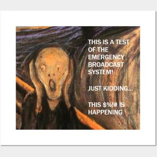 Funny Scream Art with caption "This is a test of the emergency broadcast system!  Just kidding... this $%!# is happening. Posters and Art